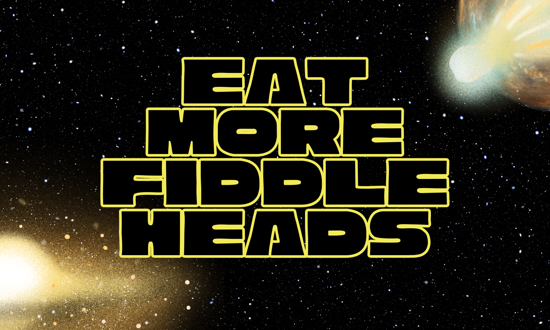 Star Wars Day illustration with the words Eat More Fiddleheads on a space background