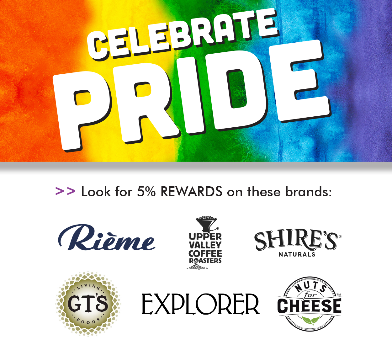 Rewards_Pride_June2025 Earn 5% Rewards on select brands for Pride Month: Rieme, Upper Valley Coffee Roasters, Shire's Naturals, GT's, Explorer, Nuts for Cheese